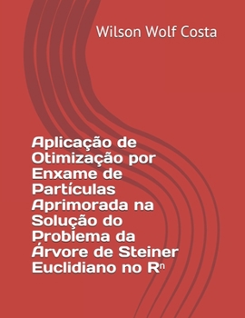 Aplica��o de Otimiza��o por Enxame de Part�culas Aprimorada na Solu��o do Problema da �rvore de Steiner Euclidiano no Rⁿ