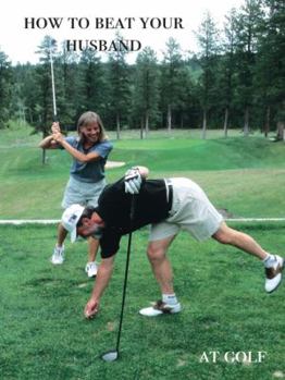 Paperback How to Beat Your Husband at Golf Book