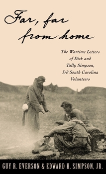 Hardcover Far, Far from Home: The Wartime Letters of Dick and Tally Simpson, Third South Carolina Volunteers Book