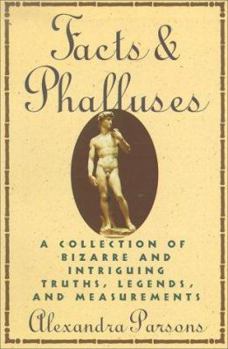 Paperback Facts and Phalluses: A Collection of Bizarre & Intriguing Truths, Legends, & Measurements Book