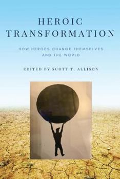 Paperback Heroic Transformation: How Heroes Change Themselves and the World Book