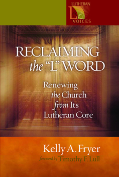 Paperback Reclaiming the '' L'' Word: Renewing the Church from Its Lutheran Core Book