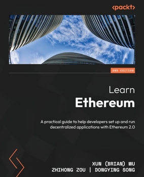 Paperback Learn Ethereum - Second Edition: A practical guide to help developers set up and run decentralized applications with Ethereum 2.0 Book