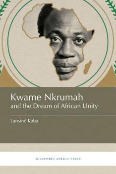Paperback Kwame Nkrumah and the Dream of African Unity Book
