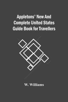 Paperback Appletons' New And Complete United States Guide Book For Travellers Book