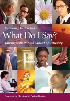 Paperback What Do I Say?: Talking with Patients about Spirituality [With DVD] Book