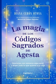 Paperback La Magia de los Códigos Sagrados de Agesta: Oraciones con números para sanar y atraer todo lo que quieras a tu vida [Spanish] Book