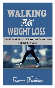 Paperback Walking for Weight Loss: Things That Will Guide You When Walking For Weight Loss Book