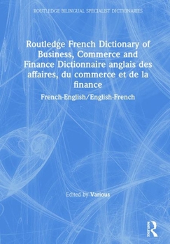 Hardcover Routledge French Dictionary of Business, Commerce and Finance Dictionnaire Anglais Des Affaires, Du Commerce Et de la Finance: French-English/English- Book