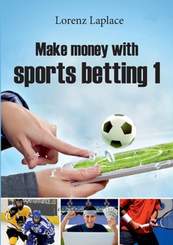 Paperback Make money with sports betting 1: The ultimate guide for systematic sports betting Book