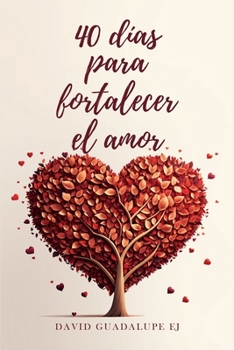 40 días para fortalecer el amor (Spanish Edition)