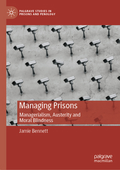 Hardcover Managing Prisons: Managerialism, Austerity and Moral Blindness Book