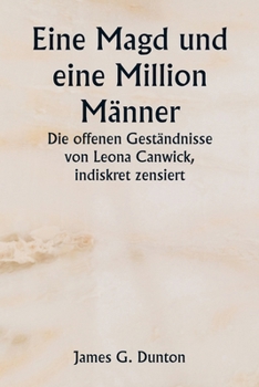 Paperback Eine Magd und eine Million Männer Die offenen Geständnisse von Leona Canwick, indiskret zensiert [German] Book