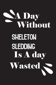 Paperback A day without skeleton sledding is a day wasted Book