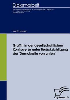Unknown Binding Graffiti in der gesellschaftlichen Kontroverse: Unter Ber?cksichtigung der 'Demokratie von unten' Book
