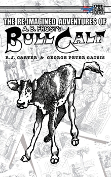 Paperback The Re-Imagined Adventures of A.B. Frost's Bull Calf Book