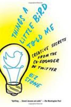 Paperback Things a Little Bird Told Me: Creative Secrets from the Co-Founder of Twitter Book
