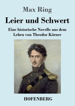 Paperback Leier und Schwert: Eine historische Novelle aus dem Leben von Theodor Körner [German] Book