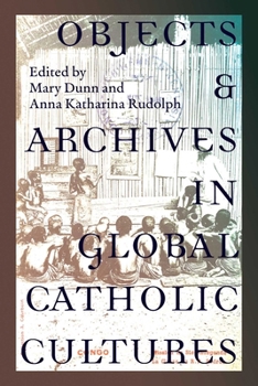 Objects and Archives in Global Catholic Cultures: Movement and Materiality