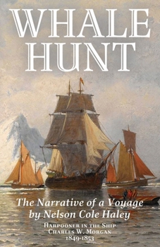 Paperback Whale Hunt: The Narrative of a Voyage by Nelson Cole Haley, Harpooner in the Ship Charles W. Morgan, 1849-1853 Book