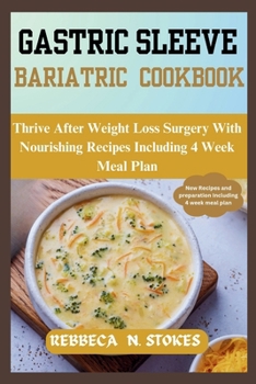 Paperback Gastric Sleeve Bariatric Cookbook: Thrive After Weight Loss Surgery With Nourishing Recipes Including 4 Week Meal Plan Book