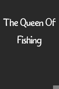 Paperback The Queen Of Fishing: Lined Journal, 120 Pages, 6 x 9, Funny Fishing Gift Idea, Black Matte Finish (The Queen Of Fishing Journal) Book