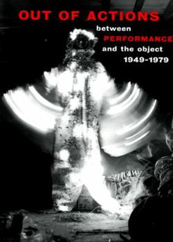 Paperback Out of Actions: Between Performance and the Object, 1949-1979 Book
