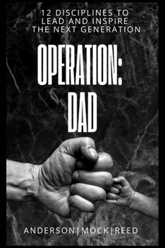 Paperback Operation: Dad: 12 Disciplines to Lead & Inspire the Next Generation Book
