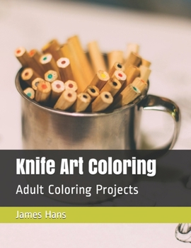 Paperback Knife Art Coloring: Adult Coloring Projects Book