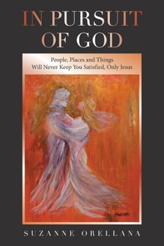 Paperback In Pursuit of God: People, Places and Things Will Never Keep You Satisfied, Only Jesus Book