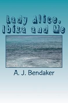 Paperback Lady Alice, Ibiza and Me: Sex, Romance and Skulduggery - not necessarily in that order! Book