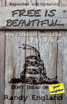 Paperback Free Is Beautiful: Why Catholics Should Be Libertarian Book