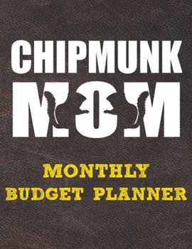 Monthly Budget Planner: Monthly Weekly Daily Budget Planner (Undated - Start Any Time) Bill Tracker Budget Tracker Financial Planner for Chipmunk Owners and Lovers