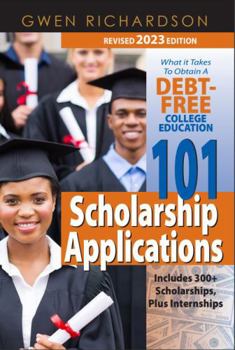 Paperback 101 Scholarship Applications - 2023 Edition: What It Takes to Obtain a Debt-Free College Education Book