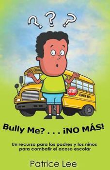 Paperback Bully ME? . . .NO MAS! ! ! (Spanish Translation): Un recurso para los padres, los ninos, y los adolescentes para combatir el acoso escolar. [Spanish] Book