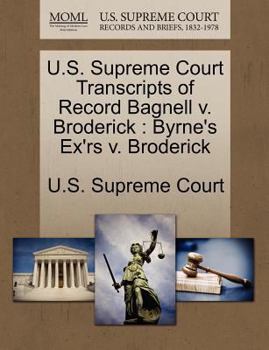 Paperback U.S. Supreme Court Transcripts of Record Bagnell V. Broderick: Byrne's Ex'rs V. Broderick Book