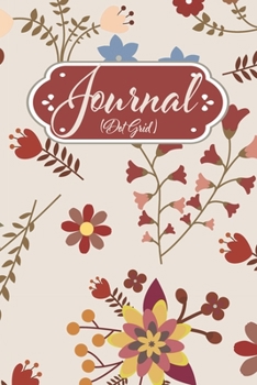 Journal Dot Grid: Pretty Floral Notebook / Journal,  6 X 9 Inches 110 Pages  Bujo Daily Weekly Journal To Be Created by You