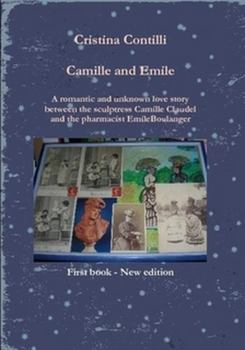 Paperback Camille and Emile A romantic and unknown love story between the sculptress Camille Claudel and the pharmacist Emile Boulanger Book