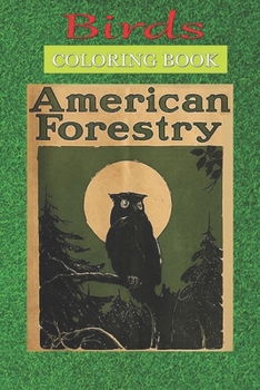 Birds Coloring Book: American Forestry Forest Great Owl America Parks A Bird Lovers Coloring Book with many Bird Designs (Bird Coloring Books For Kids, Adult)