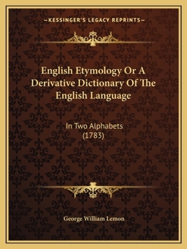 Paperback English Etymology Or A Derivative Dictionary Of The English Language: In Two Alphabets (1783) Book