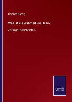 Paperback Was ist die Wahrheit von Jesu?: Zeitfrage und Bekenntniß [German] Book