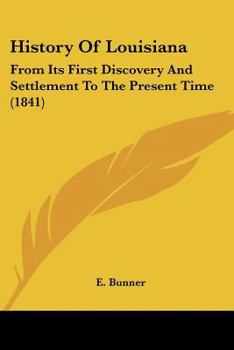 Paperback History Of Louisiana: From Its First Discovery And Settlement To The Present Time (1841) Book