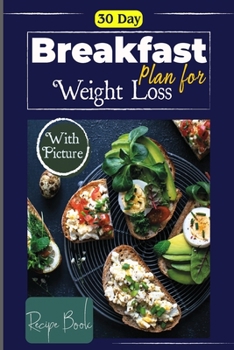 30 Day Healthy Breakfast Plan for Weight Loss: Meal Prep for Weekly Plans and Recipes to Lose Weight the Healthy Way