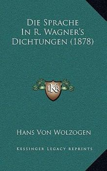 Paperback Die Sprache In R. Wagner's Dichtungen (1878) [German] Book