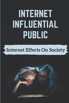 Paperback Internet Influential Public: Internet Effects On Society: Types Of Cultural Environment Book