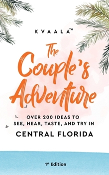 Paperback The Couple's Adventure - Over 200 Ideas to See, Hear, Taste, and Try in Central Florida: Make Memories That Will Last a Lifetime in the Everglade Stat Book