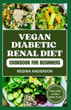 Paperback Vegan Diabetic Renal Diet Cookbook for Beginners: Wholesome Recipes for Improved Kidney Health Book