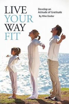 Paperback Live Your Way Fit: Develop an Attitude of Gratitude Book