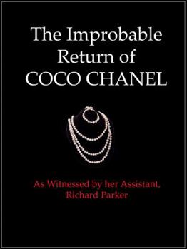 Paperback The Improbable Return of Coco Chanel: As Witnessed by Her Assistant, Richard Parker Book