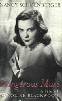 Dangerous Muse: The Life of Lady Caroline Blackwood